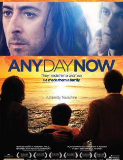    / Any Day Now (2012) HD 720 (RU, ENG)