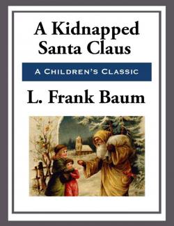 Похищенный Санта Клаус / A Kidnapped Santa Claus (Baum, 1904)