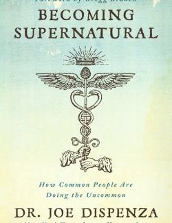 Becoming Supernatural: How Common People Are Doing the Uncommon (by Joe Dispenza, 2018) - аудиокнига на английском