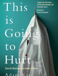 Будет больно. История врача, ушедшего из профессии на пике карьеры / This is Going to Hurt (Kay, 2017) – книга на английском
