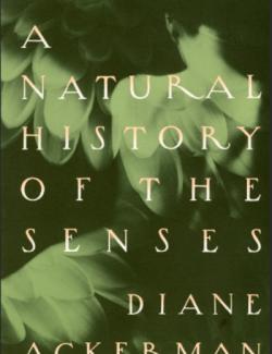    / A Natural History of the Senses (Ackerman, 1990)    