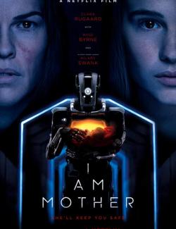 Дитя робота / I Am Mother (2018) HD 720 (RU, ENG)
