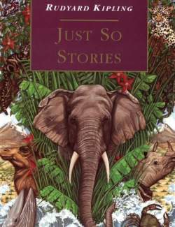 Просто сказки / Just So Stories (Kipling, 1902)