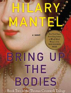   / Bring Up the Bodies (Mantel, 2012)    