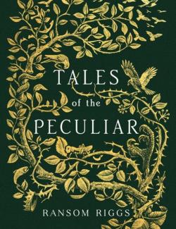 Сказки о странных / Tales of the Peculiar (Riggs, 2016) – книга на английском