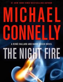 The Night Fire /   (by Michael Connelly, 2019) -   