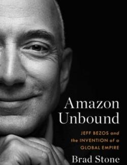 Amazon Unbound: Jeff Bezos and the Invention of a Global Empire / Amazon Unbound: Джефф Безос и изобретение глобальной империи (by Brad Stone, 2021) - аудиокнига на английском