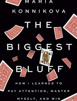 The Biggest Bluff /    (by Maria Konnikova, 2020) -   