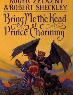 Принесите мне голову прекрасного принца / Bring Me the Head of Prince Charming (Zelazny, Sheckley, 1991) – книга на английском