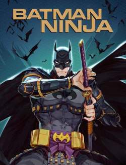 Бэтмен-ниндзя / Batman Ninja (2018) HD 720 (RU, ENG)