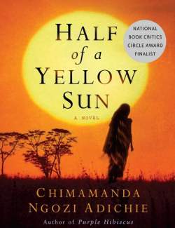    / Half of a Yellow Sun (Adichie, 2007)    