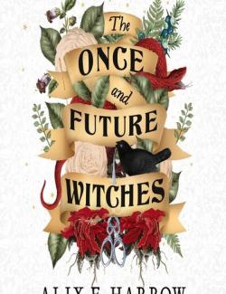 The Once and Future Witches /     (by Alix E. Harrow, 2020) -   
