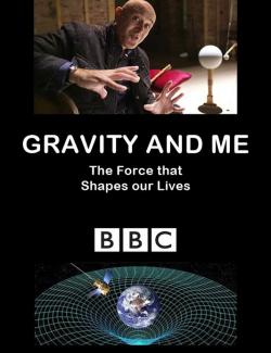 Я и гравитация. Сила, формирующая нашу жизнь / Gravity and Me: The Force That Shapes Our Lives (2017) HD 720 (RU, ENG)
